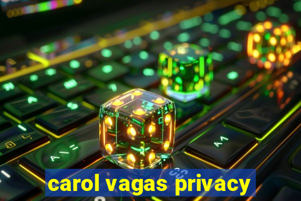 carol vagas privacy